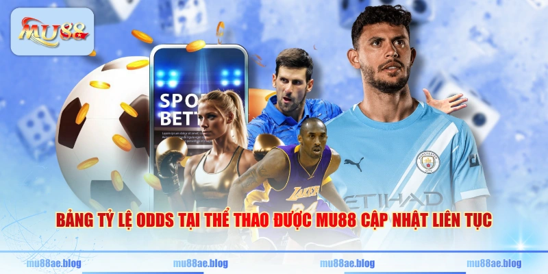 Bảng tỷ lệ odds tại thể thao được MU88 cập nhật liên tục