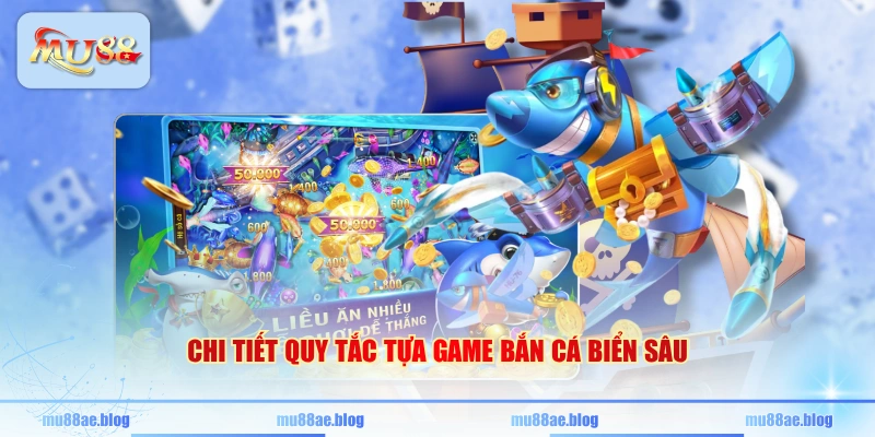 Chi tiết quy tắc tựa game bắn cá Biển Sâu
