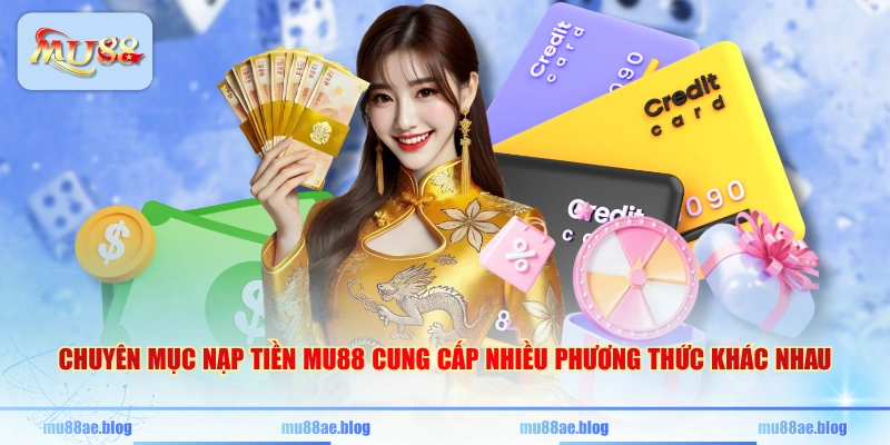 Chuyên mục nạp tiền MU88 cung cấp nhiều phương thức khác nhau