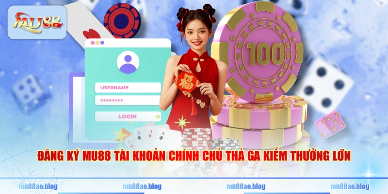 Đăng ký MU88 tài khoản chính chủ thả ga kiếm thưởng lớn